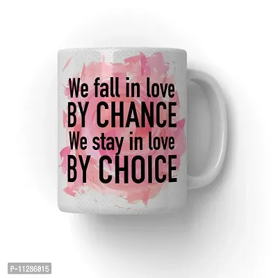 PUREZENTO We Fall in Love by Chance We Stay by Choice Coffee Tea / Milk Cup(Pack OF1)