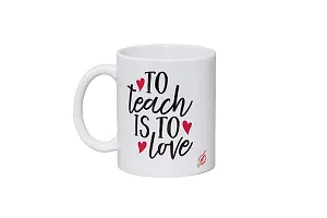 Alexus to Teach is to Love Ceramic Coffee Mug Slogan Quote Printed Ceramic Coffee & Tea Mug, Cup Best Gifts for Wedding/Anniversary/Couple/Marriage/Birthday/Return Gift -(350 ML) - White-thumb1