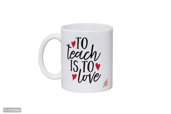 Alexus to Teach is to Love Ceramic Coffee Mug Slogan Quote Printed Ceramic Coffee & Tea Mug, Cup Best Gifts for Wedding/Anniversary/Couple/Marriage/Birthday/Return Gift -(350 ML) - White-thumb2