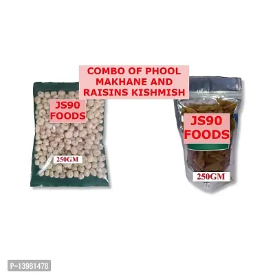 COMBO OF 250GM  EACH (250GM PHOOL MAKHANE , PHOOL MAKHANA , FOX NUTS)+(250GM KISHMISH RAISINS RAISIN) JS90 FOODS