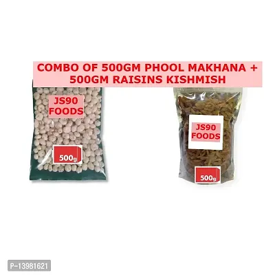 COMBO OF 500GM  EACH (500GM PHOOL MAKHANE , PHOOL MAKHANA , FOX NUTS)+(500GM KISHMISH RAISINS RAISIN) JS90 FOODS