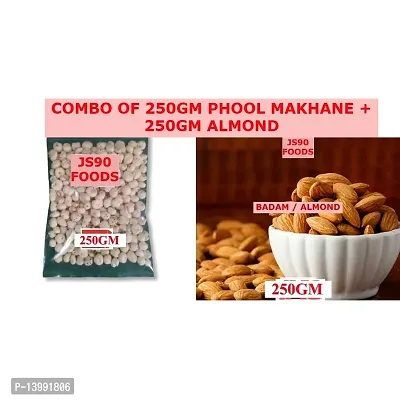 COMBO OF 250GM  EACH (250GM PHOOL MAKHANE , PHOOL MAKHANA , FOX NUTS)+(250GM BADAM ALMOND) JS90 FOODS