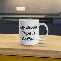 My Blood Type is Coffee' Typography Mug for Caffeine Lovers | Gift for Friends, Office, Coffee Lover, Masala Chai, Tea Lover | Birthday Gift, Anniversary, Wedding | Printed Ceramic Coffee Mug 330ML-thumb3