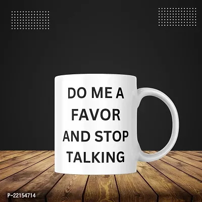 Mug with a Message: Do Me a Favor and Stop Talking | Gift for Friends, Office, Coffee Lover, Masala Chai, Tea Lover | Birthday Gift, Anniversary, Wedding | Printed Ceramic Coffee Mug 330ML (Pack of 1)-thumb2