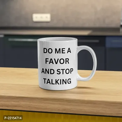 Mug with a Message: Do Me a Favor and Stop Talking | Gift for Friends, Office, Coffee Lover, Masala Chai, Tea Lover | Birthday Gift, Anniversary, Wedding | Printed Ceramic Coffee Mug 330ML (Pack of 1)-thumb4