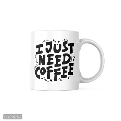 I Just Need Coffee: Motivational Mug for Caffeine Lovers | Gift for Friends, Office, Coffee Lover, Masala Chai, Tea Lover | Birthday Gift, Anniversary, Wedding | Printed Ceramic Coffee Mug 330ML-thumb0