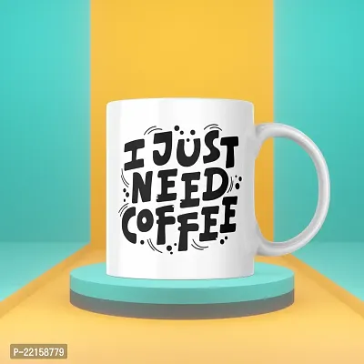 I Just Need Coffee: Motivational Mug for Caffeine Lovers | Gift for Friends, Office, Coffee Lover, Masala Chai, Tea Lover | Birthday Gift, Anniversary, Wedding | Printed Ceramic Coffee Mug 330ML-thumb3