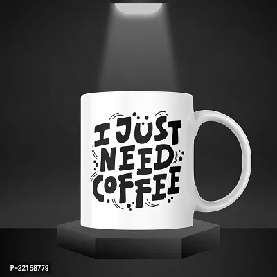 I Just Need Coffee: Motivational Mug for Caffeine Lovers | Gift for Friends, Office, Coffee Lover, Masala Chai, Tea Lover | Birthday Gift, Anniversary, Wedding | Printed Ceramic Coffee Mug 330ML-thumb4