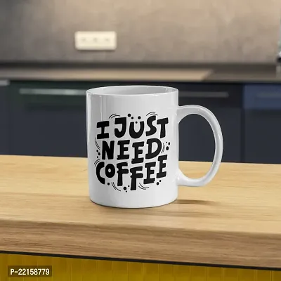 I Just Need Coffee: Motivational Mug for Caffeine Lovers | Gift for Friends, Office, Coffee Lover, Masala Chai, Tea Lover | Birthday Gift, Anniversary, Wedding | Printed Ceramic Coffee Mug 330ML-thumb5