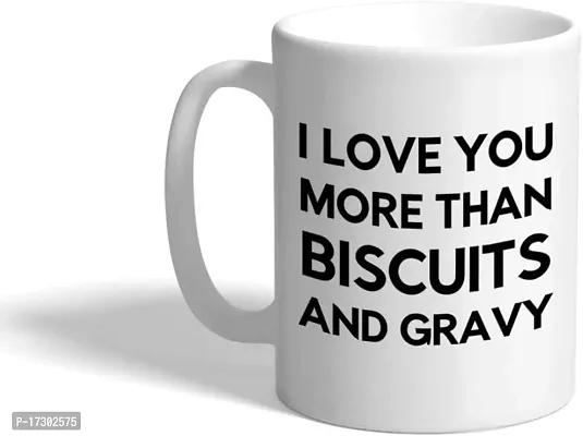 APSRA Style In Print Ceramic Coffee Mug 11 Ounces I Love You More than Biscuits and Gravy White Tea Cup Food Design Only