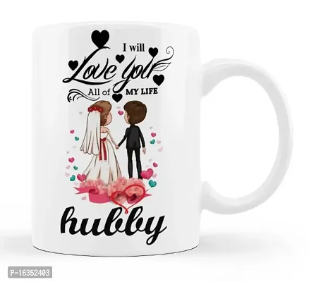 Manvi Creations I Will Love You All of My Life Hubby Printed Ceramic Coffee Mug Best Gift for Husband, Hubby on Birthday, Friendship day, Anniversary, Valentine Day