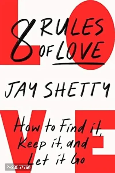 8 Rules of Love : How to Find it, Keep it, and Let it Go: From Sunday Times No.1 bestselling author Jay Shetty, a new guide on how to find lasting ... from the author of Think Like A Monk Paperback ndash;
