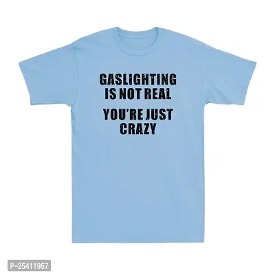 LAMS Gaslighting is Not Real You're Just Crazy Funny Saying Men's Cotton T-Shirt Tee Light blue549