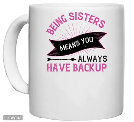 UDNAG White Ceramic Coffee / Tea Mug 'Sister | Being Sisters Means You Always Have Backup 2 Design (2)' Perfect for Gifting [330ml]