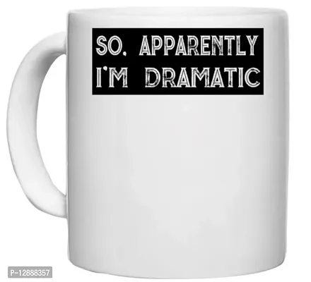 UDNAG White Ceramic Coffee / Tea Mug 'Dramatic | So Apparently I m Dramatic' Perfect for Gifting [330ml]