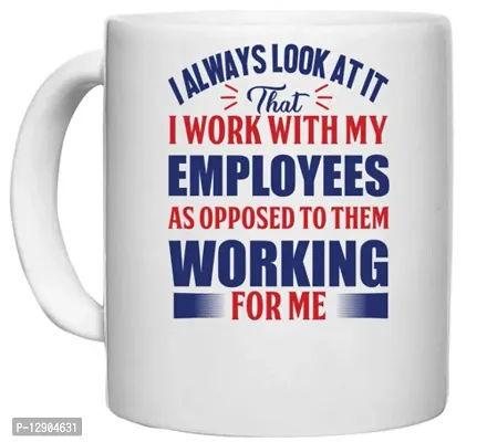 UDNAG White Ceramic Coffee / Tea Mug 'I Work with My Employees as opposed to Them Working for me | Donalt Trump' Perfect for Gifting [330ml]-thumb0