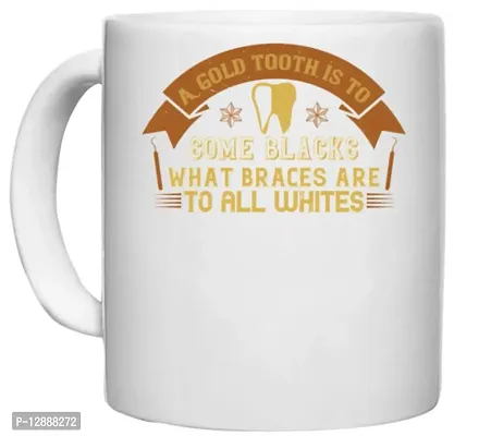 UDNAG White Ceramic Coffee / Tea Mug 'Dentist | A Gold Tooth is to Some Blacks' Perfect for Gifting [330ml]-thumb0