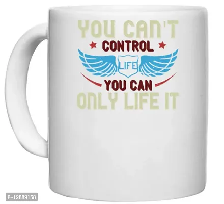 UDNAG White Ceramic Coffee / Tea Mug 'Life | You Can't Control Life You can only Life it' Perfect for Gifting [330ml]