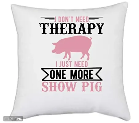 UDNAG White Polyester 'Pig | i Don't Need Therapy i just Need one More Show More' Pillow Cover [16 Inch X 16 Inch]