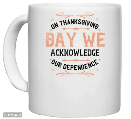 UDNAG White Ceramic Coffee / Tea Mug 'Thanks Giving | On Thanksgiving Day we acknowledge Our Dependence 2' Perfect for Gifting [330ml]-thumb0