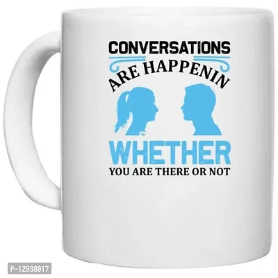 UDNAG White Ceramic Coffee / Tea Mug 'Conversation | Conversations are Happenin Whether You are There or not' Perfect for Gifting [330ml]