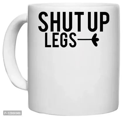 UDNAG White Ceramic Coffee / Tea Mug '| Shut up Legs' Perfect for Gifting [330ml]