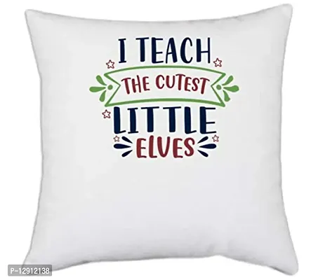 UDNAG White Polyester 'School Teacher | i Teach The Cutest Little Elves' Pillow Cover [16 Inch X 16 Inch]