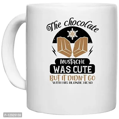 UDNAG White Ceramic Coffee / Tea Mug 'Chocolate | The Chocolate Mustache was Cute, but it didn?t go with his Blonde Head' Perfect for Gifting [330ml]-thumb0