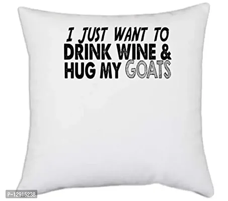 UDNAG White Polyester 'Goat, Wine | i just Want to Drink Wine & Hug My Goats' Pillow Cover [16 Inch X 16 Inch]