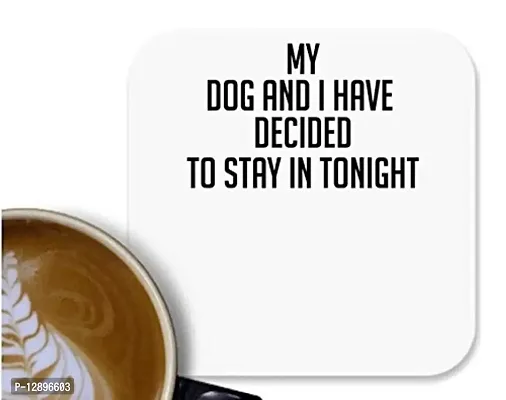 UDNAG MDF Tea Coffee Coaster 'Dog | My Dog and i Have Decided to Stay in Tonight' for Office Home [90 x 90mm]