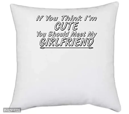 UDNAG White Polyester 'Girlfriend | if You Think i am Cute' Pillow Cover [16 Inch X 16 Inch]