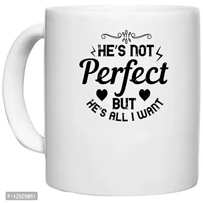 UDNAG White Ceramic Coffee / Tea Mug 'Couple | He?s not Perfect but he?s All I Want' Perfect for Gifting [330ml]