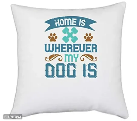 UDNAG White Polyester 'Dog | Home is Wherever My Dog is' Pillow Cover [16 Inch X 16 Inch]