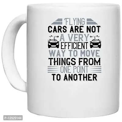 UDNAG White Ceramic Coffee / Tea Mug 'Car | Flying Cars are not a Very efficient Way to Move Things from one Point to Another' Perfect for Gifting [330ml]-thumb0