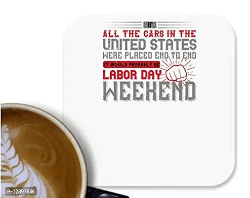 UDNAG MDF Tea Coffee Coaster 'Labor | If All The Cars in The United States were Placed end to end, it Would Probably be Labor Day Weekend' for Office Home [90 x 90mm]