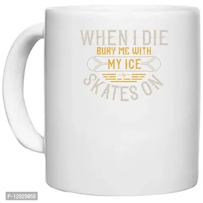 UDNAG White Ceramic Coffee / Tea Mug 'Skiing | When I die, bury me with My ice Skates on' Perfect for Gifting [330ml]-thumb0